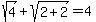 sqrt%284%29%2Bsqrt%282%2B2%29=4