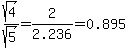 sqrt%284%29%2Fsqrt%285%29=2%2F2.236=0.895
