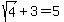 sqrt%284%29+%2B+3+=+5