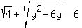 sqrt%284%29+%2B+sqrt%28y%5E2%2B6y%29=+6