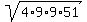 \"sqrt%284%2A9%2A9%2A51%29\"