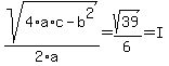 sqrt%284%2Aa%2Ac-b%5E2%29%2F%282%2Aa%29=sqrt%2839%29%2F6=I