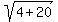 sqrt%284%2B20%29