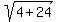 sqrt%284%2B24%29
