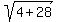 sqrt%284%2B28%29