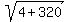 sqrt%284%2B320%29