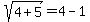 sqrt%284%2B5%29+=+4+-+1