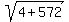 sqrt%284%2B572%29