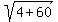sqrt%284%2B60%29