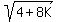 sqrt%284%2B8K%29