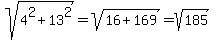 sqrt%284%5E2%2B13%5E2%29+=+sqrt%2816%2B169%29+=+sqrt%28185%29+