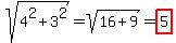 sqrt%284%5E2%2B3%5E2%29=sqrt%2816%2B9%29=highlight%285%29