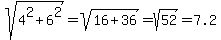 sqrt%284%5E2%2B6%5E2%29=sqrt%2816%2B36%29=sqrt%2852%29=7.2
