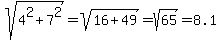 sqrt%284%5E2%2B7%5E2%29=sqrt%2816%2B49%29=sqrt%2865%29=8.1