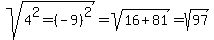 sqrt%284%5E2=%28-9%29%5E2%29=sqrt%2816%2B81%29=sqrt%2897%29