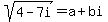 sqrt%284-7i%29++=a+%2B+bi