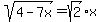 sqrt%284-7x%29+=+sqrt%282%29%2Ax
