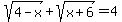 sqrt%284-x%29%2Bsqrt%28x%2B6%29=4