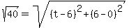 sqrt%2840%29=sqrt%28%28t-6%29%5E2%2B%286-0%29%5E2%29