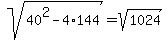 sqrt%2840%5E2-4%2A144%29+=+sqrt%281024%29