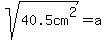 sqrt%2840.5cm%5E2%29=a