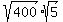 sqrt%28400%29%2Asqrt%285%29