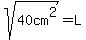 sqrt%2840cm%5E2%29=L