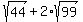 sqrt%2844%29%2B2%2Asqrt%2899%29