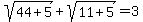 sqrt%2844%2B5%29%2Bsqrt%2811%2B5%29=3