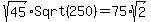 sqrt%2845%29%2ASqrt%28250%29=75%2Asqrt%282%29