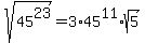 sqrt%2845%5E23%29=3%2A45%5E11%2Asqrt%285%29
