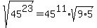 sqrt%2845%5E23%29=45%5E11%2Asqrt%289%2A5%29
