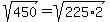 sqrt%28450%29+=+sqrt%28225%2A2%29