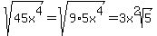 sqrt%2845x%5E4%29=sqrt%289%2A5x%5E4%29=3x%5E2sqrt%285%29