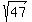 sqrt%2847%29
