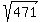 sqrt%28471%29