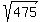sqrt%28475%29