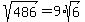 sqrt%28486%29=9%2Asqrt%286%29