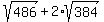 sqrt%28486%29+%2B+2%2Asqrt%28384%29
