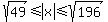 sqrt%2849%29+%3C=+abs%28x%29+%3C=+sqrt%28196%29