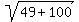 sqrt%2849%2B100%29