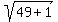 sqrt%2849+%2B+1%29