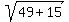 sqrt%2849+%2B15%29