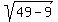 sqrt%2849+-+9%29