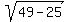 sqrt%2849-25%29