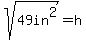 sqrt%2849in%5E2%29=h