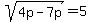 sqrt%284p-7p%29=5