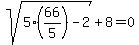 sqrt%285%2866%2F5%29-2%29%2B8=0