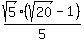 sqrt%285%29%28sqrt%2820%29+-+1%29%2F5