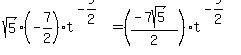 sqrt%285%29%2A%28-7%2F2%29t%5E%28-9%2F2%29+=+%28%28-7sqrt%285%29%29%2F2%29t%5E%28-9%2F2%29